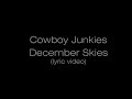 Cowboy Junkies. December Skies (lyric video)