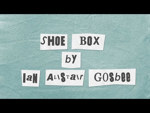Ian Alistair Gosbee  Shoebox lyric video