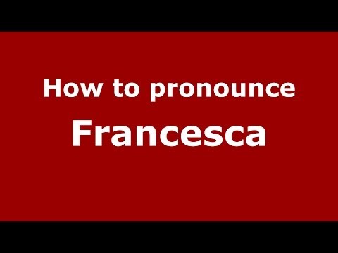 How to pronounce Francesca (French/France) - PronounceNames.com