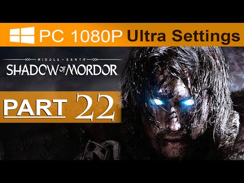 Middle Earth Shadow of Mordor Walkthrough Part 22 [1080p HD PC ULTRA Settings] - No Commentary