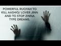 POWERFUL RUQYAH TO KILL AASHIQ LOVER JINN AND TO STOP ZINNA TYPE DREAMS