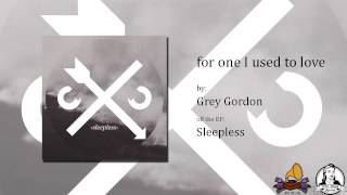 for one I used to love - Grey Gordon