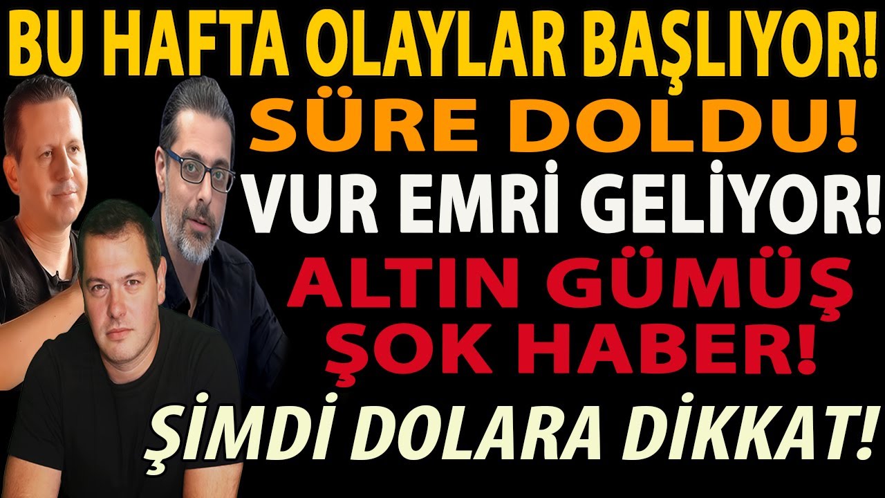 SÜRE DOLDU! VUR EMRİ GELİYOR! BU HAFTA OLAYLAR BAŞLIYOR! ALTIN GÜMÜŞ ŞOK HABER! ŞİMDİ DOLARA DİKKAT!