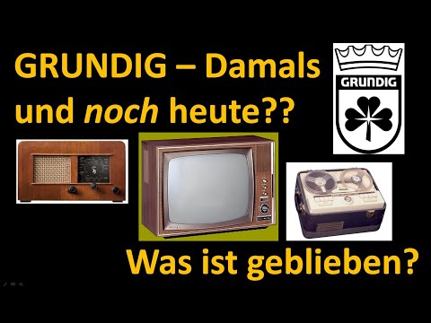 GRUNDIG - Damals und auch noch heute? Was ist geblieben?