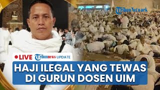 LIVE: Haji Ilegal yang Tewas di Gurun Ternyata Kaprodi Hukum UIM, Rektor Ungkap Percakapan Terakhir