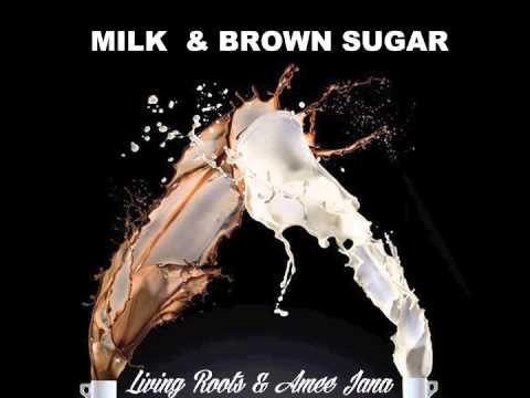 Milk & Brown Sugar - Living Roots & Amee Jana