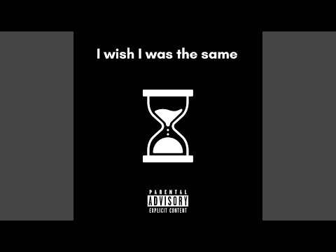 I wish I was the same