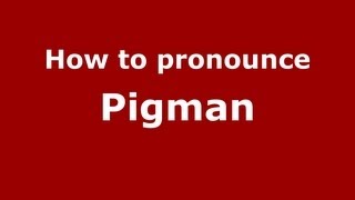 How to pronounce Pigman