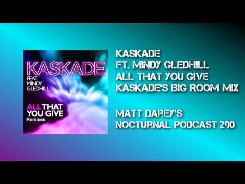 Kaskade ft. Mindy Gledhill - All That You Give (Kaskade's Big Room mix)