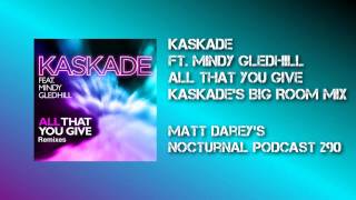 Kaskade ft. Mindy Gledhill - All That You Give (Kaskade&#39;s Big Room mix)