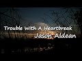 Jason Aldean Trouble With A Heartbreak Lyrics