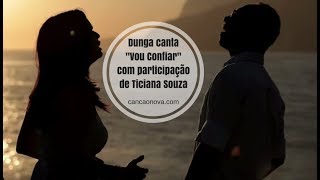 Dunga - Vou Confiar (Clipe Oficial) - Part. Ticiana Souza