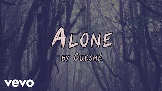 Cueshé - Alone [Lyric Video]