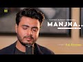 Manjha New Song Raj Barman Himesh Reshammiya Middle Class Love Manjha Ishq Da Mujhse Tute Na