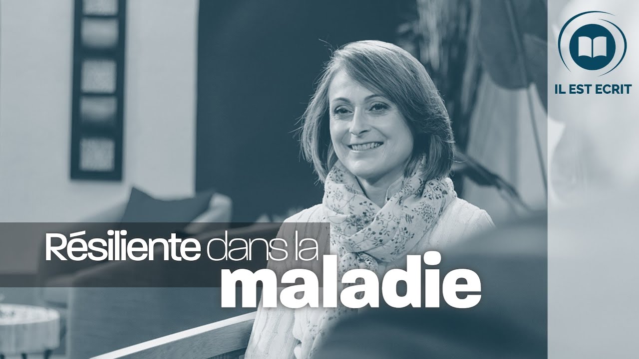 Résiliente dans la maladie - Il Est Écrit