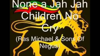 None a Jah Jah Children No Cry - Ras Michael &amp; The Sons Of Negus