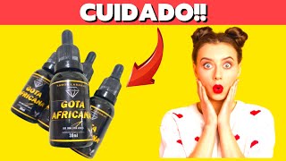 GOTA AFRICANA - ((MUITO CUIDADO!!!)) - GOTA AFRICANA FUNCIONA MESMO? GOTA AFRICANA COMO USAR?
