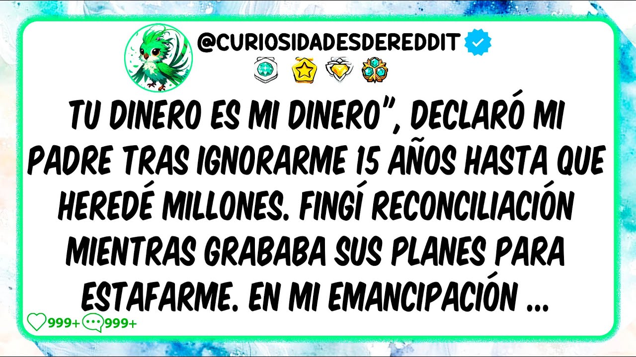 Tu dinero es MI DINERO", declaró mi padre tras IGNORARME 15 AÑOS hasta que heredé MILLONES.