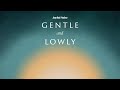 Gentle and Lowly