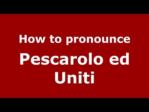 How to pronounce Pescarolo ed Uniti (Italian/Italy) - PronounceNames.com