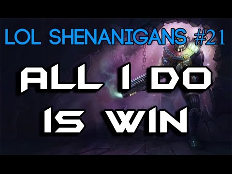 LoL Shenanigans #21 - All I do is Win