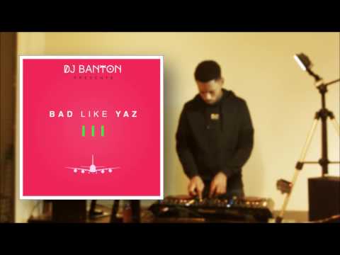 Dj Banton - Bad Like Yaz 3 (Freestyle Session)