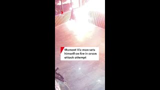 Moment Vic man sets himself on fire in arson attack attempt