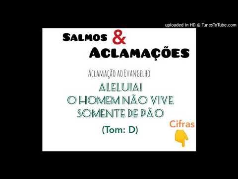 ALELUIA - O HOMEM NÃO VIVE SOMENTE DE PÃO - Salmos e Aclamações