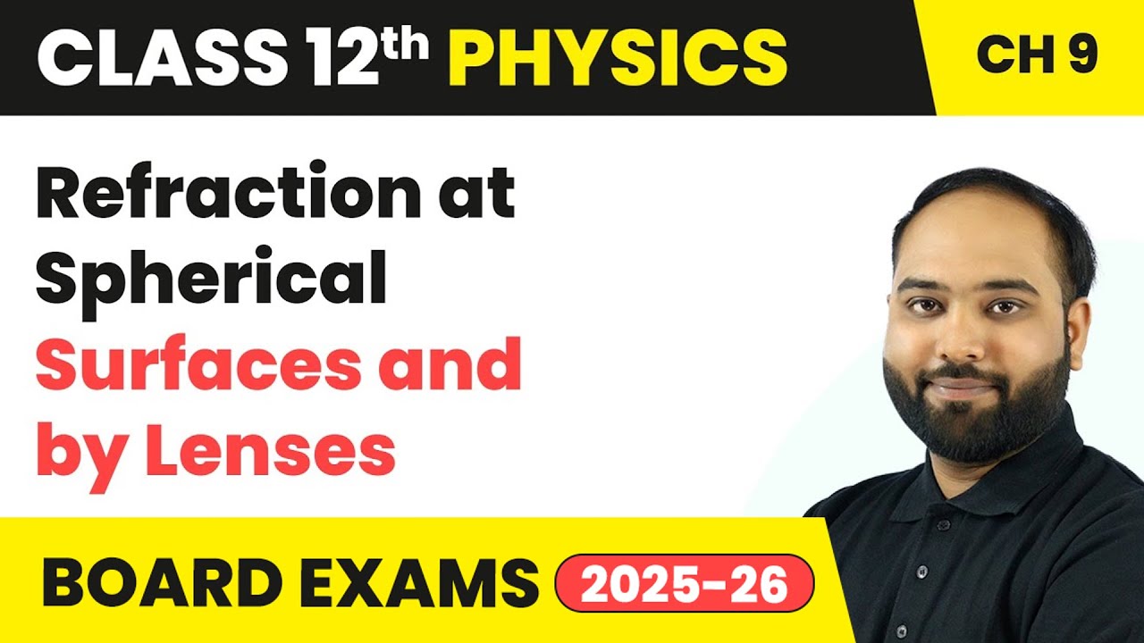 Refraction at Spherical Surfaces and by Lenses | Class 12 Physics Chapter 9 | CBSE 2024-25