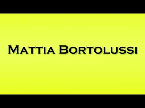 Pronunciation of Mattia Bortolussi