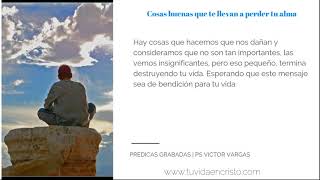 Ps. Victor Vargas - Cosas buenas que te llevan a perder tu alma