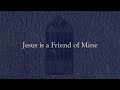 Jesus Is a Friend of Mine (Weekly Hymn Project)