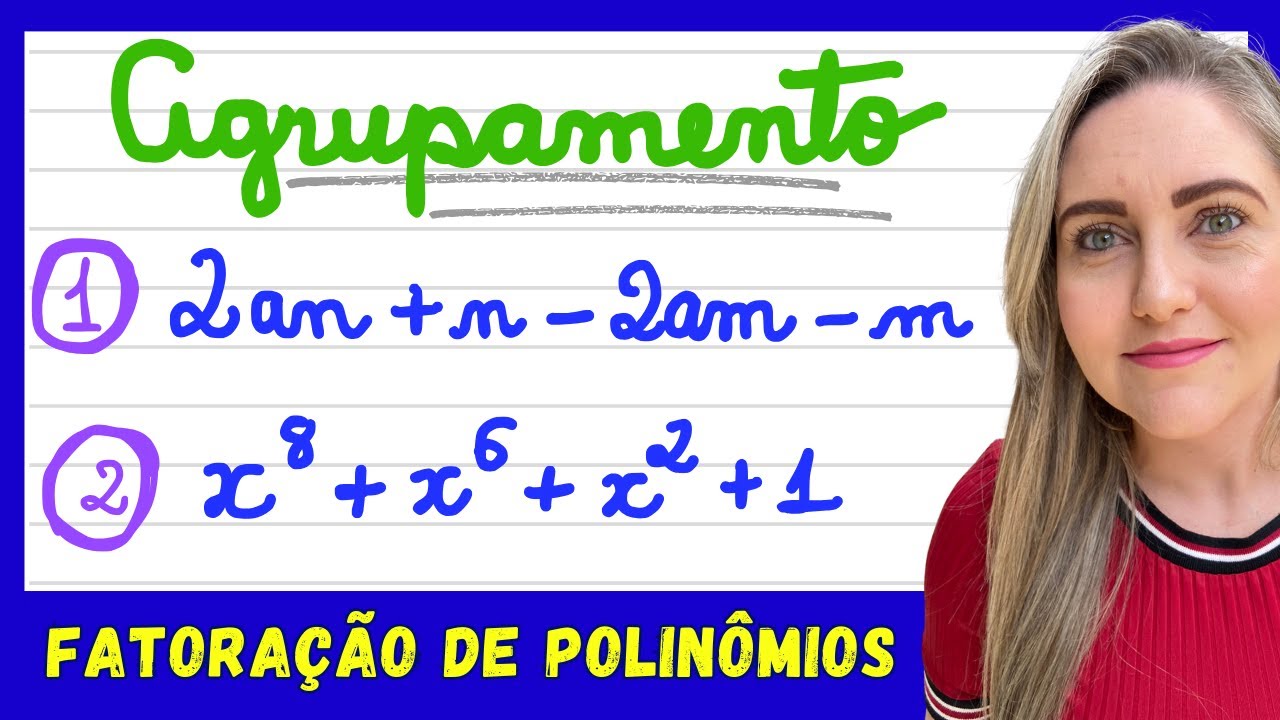 AGRUPAMENTO! FATORAÇÃO DE POLINÔMIOS / EXPRESSÕES ALGÉBRICAS! EXPLICAÇÃO DETALHADA DO CONTEÚDO.