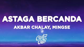 Download lagu Akbar Chalay, Mingse - Astaga Bercanda (Lyrics) mp3