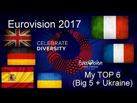 Eurovision 2017 : My TOP 6 Song (Big 5 + Ukraine)