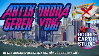 DRONE OLMADAN Gökyüzünden Yeryüzü Videoları Çekmek | Google Earth Stud