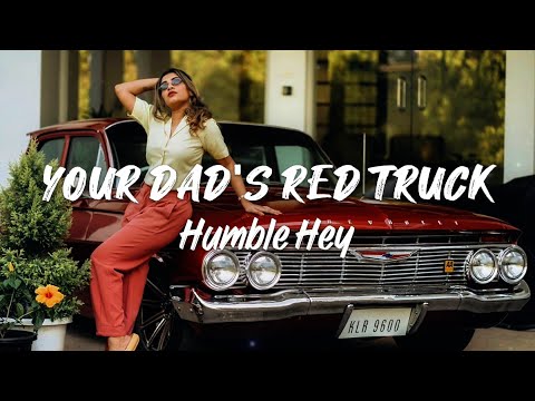 Humble Hey – Your Dad’s Red Truck (Lyrics)