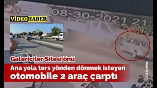 Ana Yola Ters Yönden Dönmek İsteyen Otomobile 2 Araç Çarptı