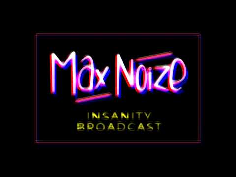 Max Noize - Insanity Broadcast #018