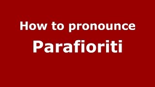 How to pronounce Parafioriti