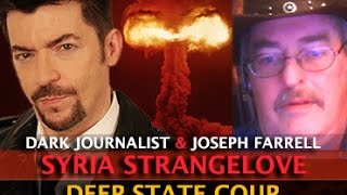 SYRIA STRIKE! GENERAL STRANGELOVE & DEEP STATE COUP D'ETAT - DARK JOURNALIST & JOSEPH FARRELL