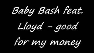 Baby Bash feat. Lloyd - Good for my money