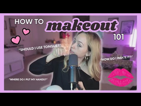 EVERYTHING you need to know for a MAKEOUT SESSION
