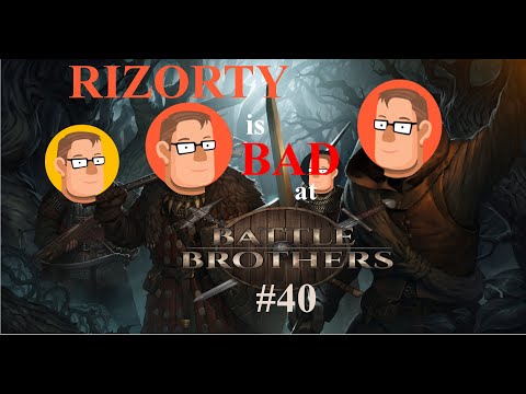 Let's Play Battle Brothers: Rizorty is Bad at Battle Brothers - #40