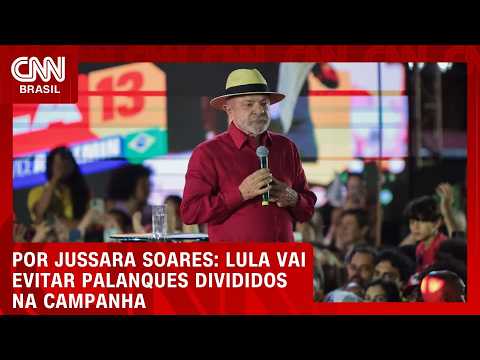 Lula vai evitar palanques divididos na campanha; veja análise | CNN AGORA
