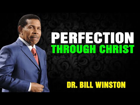 Dr Bill Winston 2023 - Perfection Through Christ