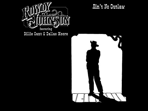 Ain't No Outlaw by Rowdy Johnson featuring Billie Gant & Dallas Moore