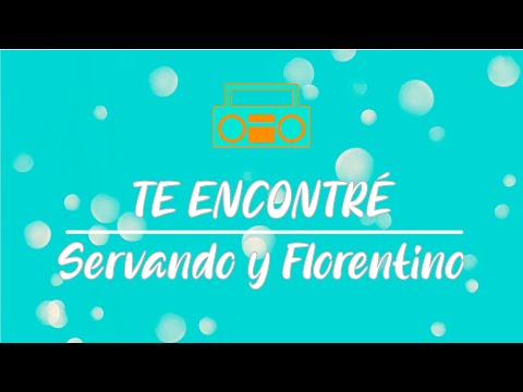 Te Encontré - Servando y Florentino