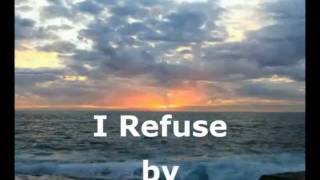 Josh Wilson - I Refuse - Worship Video with lyrics