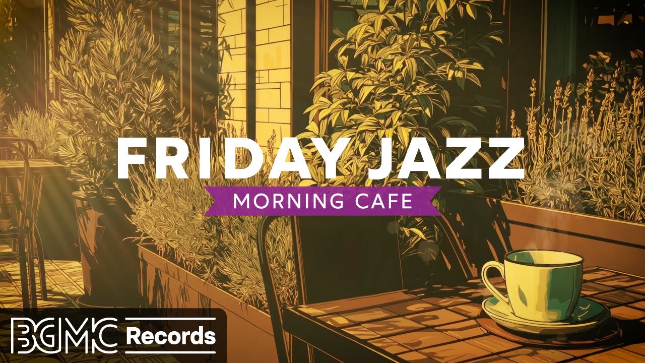 FRIDAY JAZZ: 🌅 Sunny Terrace Cafe - Uplifting Jazz Music for Weekend Preparation